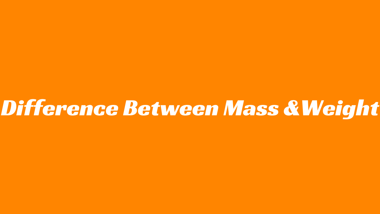 You are currently viewing Difference Between Mass and Weight