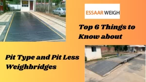 Read more about the article Top 6 Things to Know about Pit Type and Pit Less Weighbridges